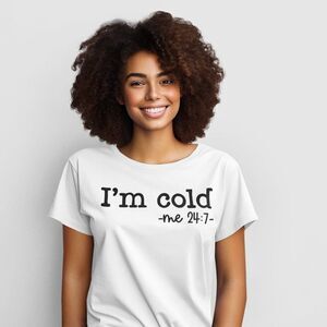 I'm Cold -Me 24:7 Short Sleeve Tee